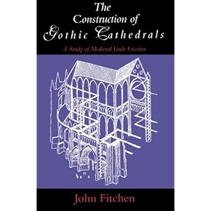 The Construction of Gothic Cathedrals: A Study of Medieval Vault Erection