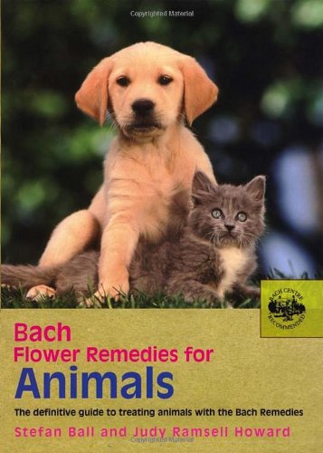 Bach Flower Remedies for Animals: The Definitive Guide to Treating Animals with the Bach Remedies