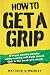 How
to
Get
a
Grip