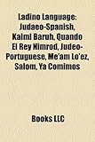 Ladino Language: Judaeo-Spanish, Kalmi Baruh, Quando El Rey Nimrod, Judeo-Portuguese, Me'am Lo'ez, ?Alom, YA Comimos-