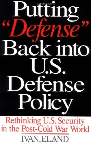 Putting Defense Back into U.S. Defense Policy: Rethinking U.S. Security in the Post-Cold War World (Praeger Security International)