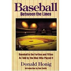 Baseball between the Lines: Baseball in the Forties and Fifties, As Told by the Men Who Played It