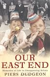 Our East End: Memories of Life in Disappearing Britain