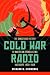 Cold War Radio: The Dangerous History of American Broadcasting in Europe, 1950-1989