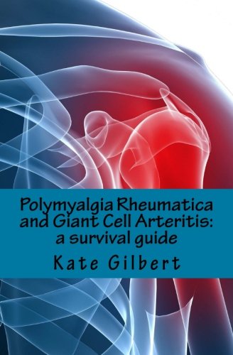 Polymyalgia Rheumatica and Giant Cell Arteritis: a survival guide
