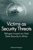 Victims as security threats : refugee impact on host state security in Africa