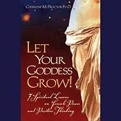 Let Your Goddess Grow!: 7 Spiritual Lessons on Female Power and Positive Thinking | [Charlene M. Proctor]