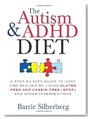The Autism & ADHD Diet: A Step-by-Step Guide to Hope and Healing by Living Gluten Free and Casein Free (GFCF) and Other Interventions