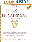 The Holistic Pediatrician (Second Edition): A Pediatrician's Comprehensive Guide to Safe and Effective Therapies for the 25 Most Common Ailments of Infants, Children, and Adolescents