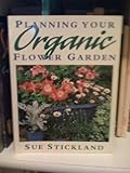 Planning the organic flower garden : for all-year-round colour