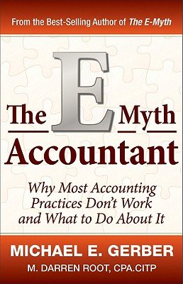 The E-Myth Accountant: Why Most Accounting Practices Don't Work and What to Do about It   [E MYTH ACCOUNTANT] [Hardcover]