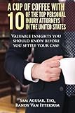 A Cup Of Coffee With 10 Of The Top Personal Injury Attorneys In The United States: Valuable insights you should know before you settle your case