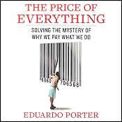 The Price of Everything: Solving the Mystery of Why We Pay What We Do | [Eduardo Porter]