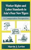 Worker Rights and Labor Standards in Asia s Four New Tigers: A Comparitive Perspective