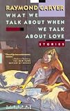 What We Talk About When We Talk About Love: Stories
