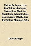 Volcan Du Japon: Liste Des Volcans Du Japon, Sakurajima, Mont Aso, Mont Unzen, Iriomote-Jima, Asama-Yama, Miyakejima, Izu ?Shima, Shinm-