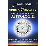 Das Grundlagenwerk der psychologischen Astrologie: Erkenne Deine Licht- und Schattenseiten und die Deiner Mitmenschenvon "Hermann Meyer"