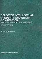 Selected Intellectual Property and Unfair Competition, Statutes, Regulations & Treaties, 2008 Edition