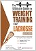 Ultimate Guide to Weight Training for Lacrosse (Ultimate Guide to Weight Training: Lacrosse)