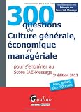 300 questions de Culture générale, économique et managériale pour s'entraîner au Score IAE-Message