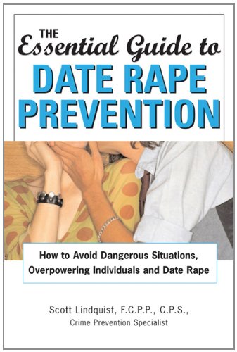 the essential guide to date rape prevention how to avoid dangerous situations overpowering individuals and date