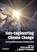 Geo-Engineering Climate Change: Environmental Necessity or Pandora's Box?