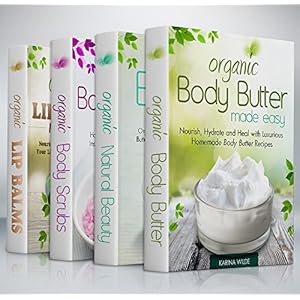 Organic Body Care Recipes Box Set: Organic Body Scrubs, Organic Lip Balms, Organic Body Butter, And Natural Skin Care Recipes