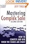 Mastering the Complex Sale: How to Compete and Win When the Stakes are High!