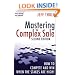 Mastering the Complex Sale: How to Compete and Win When the Stakes are High!
