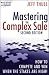 Mastering the Complex Sale: How to Compete and Win When the Stakes are High!