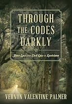 Through the Codes Darkly: Slave Law and Civil Law in Louisiana