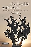 The trouble with terror : liberty, security, and the response to terrorism
