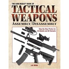 The Gun Digest Book of Tactical Weapons Assembly/Disassembly (Gun Digest Book of Firearms Assembly/Disassembly)