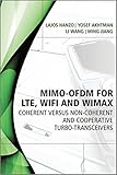 MIMO-OFDM for LTE, Wi-Fi, and WIMAX : coherent versus non-coherent and cooperative turbo-transceivers