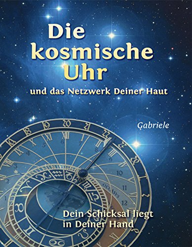 Die kosmische Uhr und das Netzwerk Deiner Haut.: Dein Schicksal liegt in Deiner Hand (German Edition)