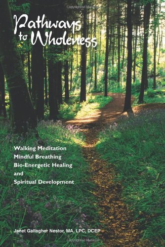 pathways to wholeness walking meditation mindful breathing bio energetic healing and spiritual development