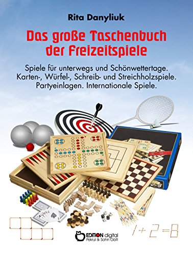 Das große Taschenbuch der Freizeitspiele: Spiele für unterwegs und Schönwettertage. Karten-, Würfel-, Schreib- und Streichholzspiele. Partyeinlagen. Internationale Spiele (German Edition)