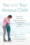 You and Your Anxious Child: Free Your...