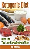 Ketogenic Diet: Burn Fat...The Low Carbohydrate Way