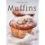 Muffins: �ber 140 Ideen f�r s��e und herzhafte kleine Kuchen