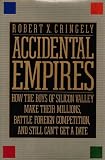 Accidental Empires: How the Boys of Silicon Valley Make Their Millions, Battle Foreign Competition and Still Can t Get a Date