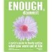 Enough, Dammit: A Cynic's Guide to Finally Getting What You Want out of Life