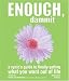 Enough, Dammit: A Cynic's Guide to Finally Getting What You Want out of Life
