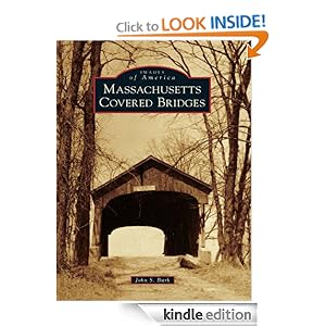 Massachusetts Covered Bridges (Images of America) (Images of America (Arcadia Publishing)) John S. Burk