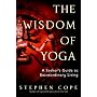 The Wisdom of Yoga: A Seeker's Guide to Extraordinary Living