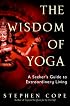 The Wisdom of Yoga: A Seeker's Guide to Extraordinary Living