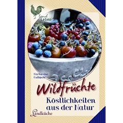 Wildfr�chte: K�stlichkeiten aus der Natur