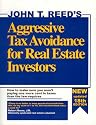 Aggressive Tax Avoidance for Real Estate Investors: How to Make Sure You Aren't Paying One More Cent in Taxes Than the Law Requires