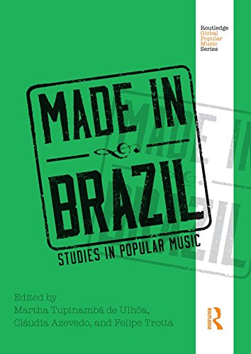 Made In Brazil: Studies In Popular Music (Routledge Global Popular Music Series)