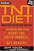 Men's Health TNT Diet: The Explosive New Plan to Blast Fat, Build Muscle, and Get Healthy in 12 Weeks